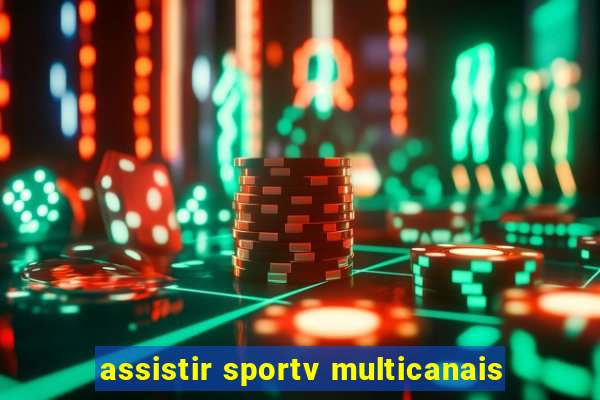 assistir sportv multicanais